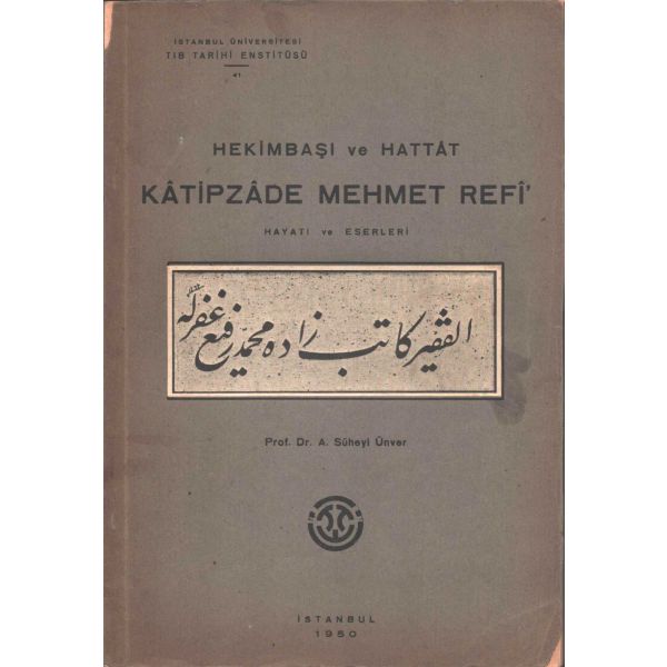HEKİMBAŞI VE HATTAT KÂTİPZÂDE MEHMET REFİ´ HAYATI VE ESERLERİ, Süheyl Ünver, 1950, Kemal Matbaası, 94 sayfa, 17x24 cm...