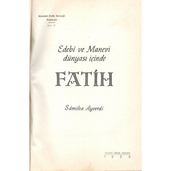 Şömizli, yayınevi cildi içerisinde EDEBİ VE MANEVİ DÜNYASI İÇİNDE FATİH, Samiha Ayverdi, 1953, Halk Basımevi, 291 sayfa, 17x25 cm...