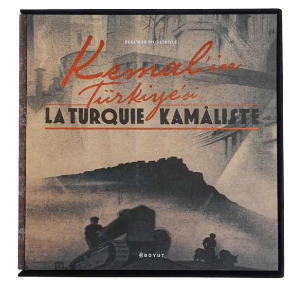 KEMAL´İN TÜRKİYE´Sİ: LA TURQUIE KAMALISTE, ed. Bülent Özükan, 2012, Boyut Yayınları, 380 sayfa, 34x49 cm...