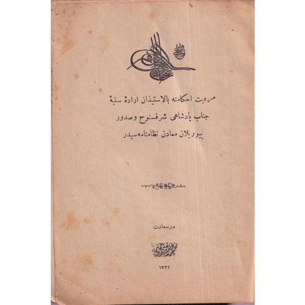 Meriyet-i Ahkâmına Bi'l-İstizan İrade-i Seniyye-i Cenâb-ı Padişahî Şeref-sünuh ve Sudûr Buyurulan Maâdin Nizamnâmesidir,  İstanbul 1322 Mahmud Bey Matbaası, 40 sayfa, 19x13 cm, ÖZEGE; 13181